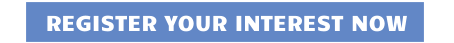 REGISTER YOUR INTEREST NOW