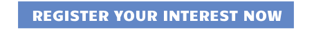 REGISTER YOUR INTEREST NOW