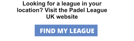Looking for a league in your location? Visit the Padel League UK website FIND MY LEAGUE