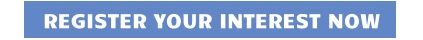REGISTER YOUR INTEREST NOW
